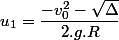 u_1=\dfrac{-v_0^2-\sqrt{\Delta}}{2.g.R} 